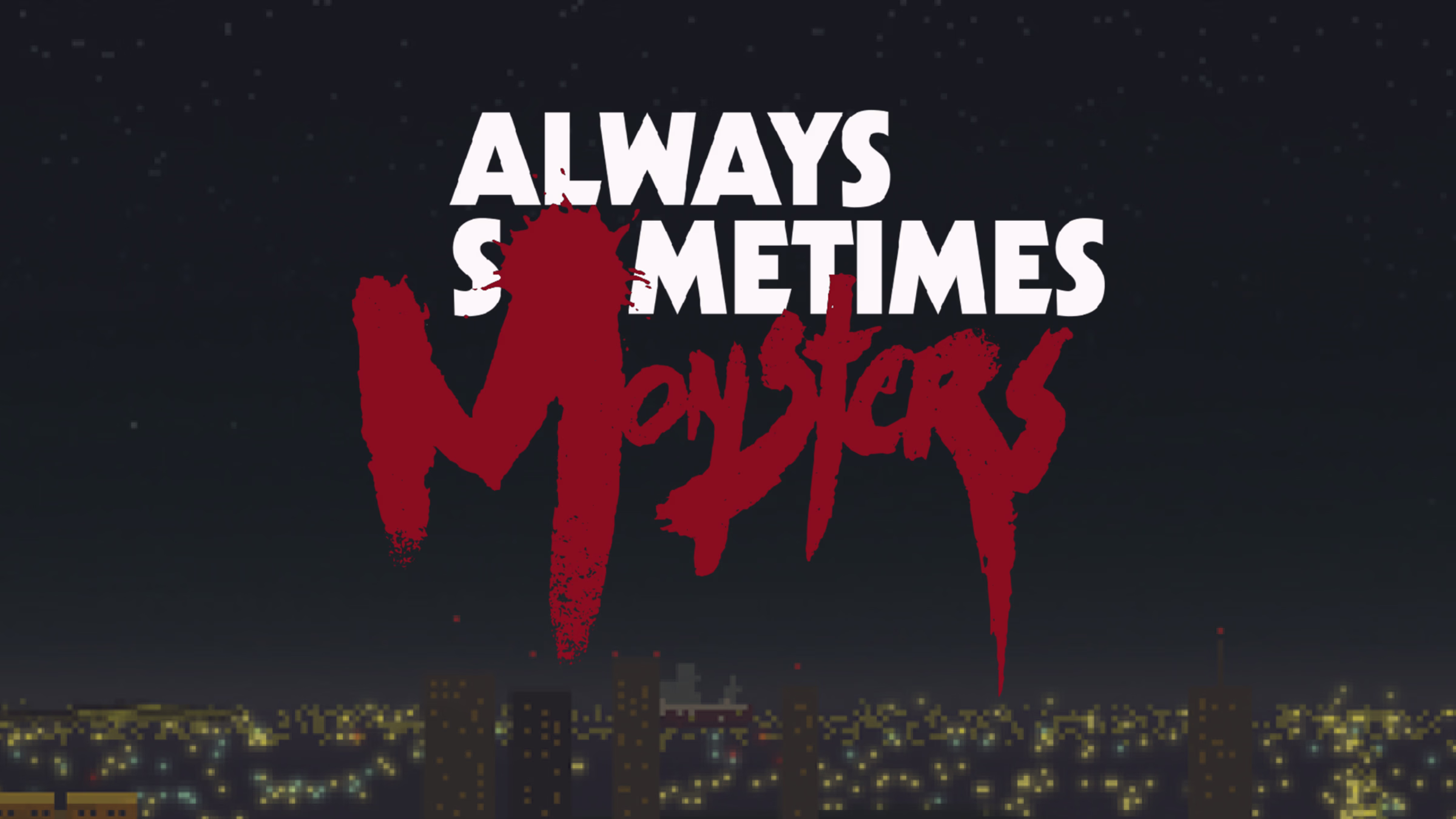 Always Sometimes Monsters